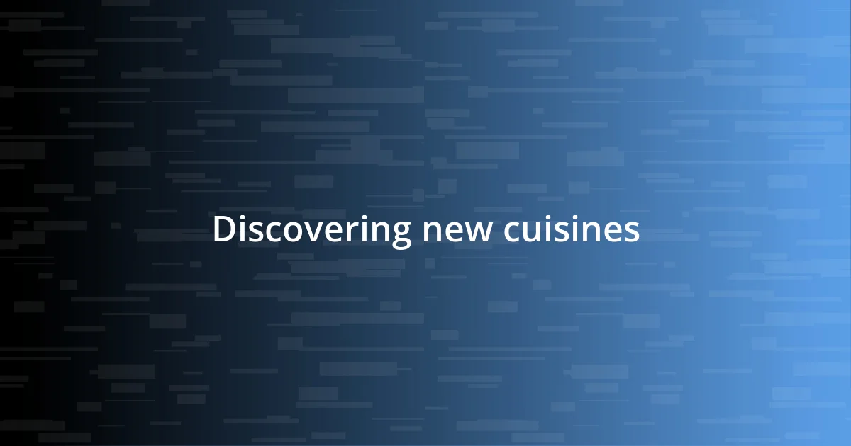 Discovering new cuisines