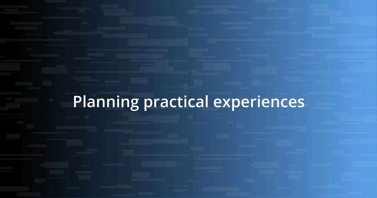 Planning practical experiences