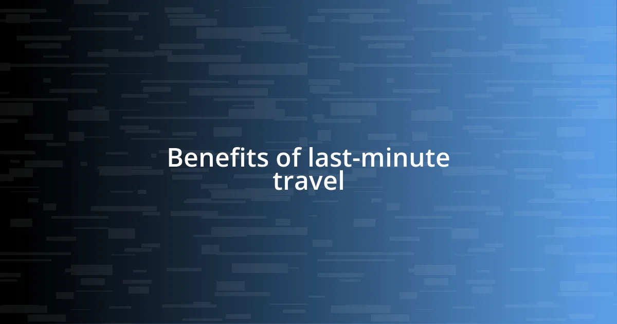 Benefits of last-minute travel