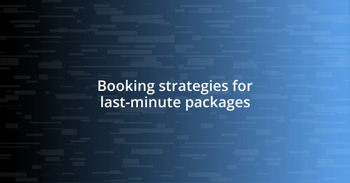 Booking strategies for last-minute packages