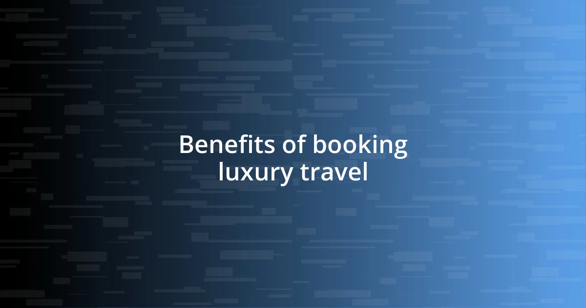 Benefits of booking luxury travel