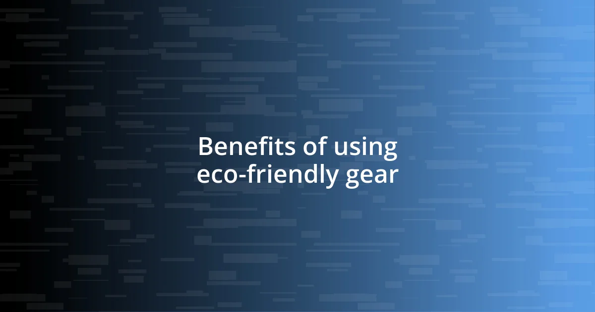 Benefits of using eco-friendly gear