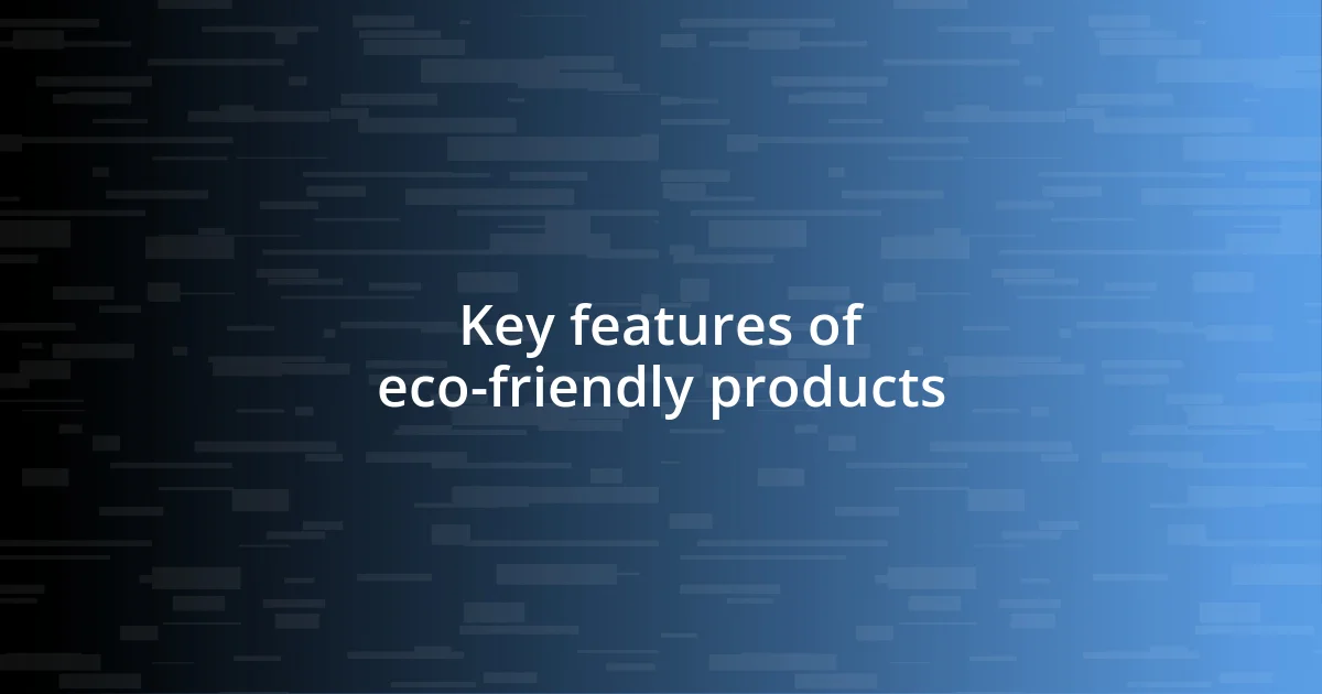 Key features of eco-friendly products