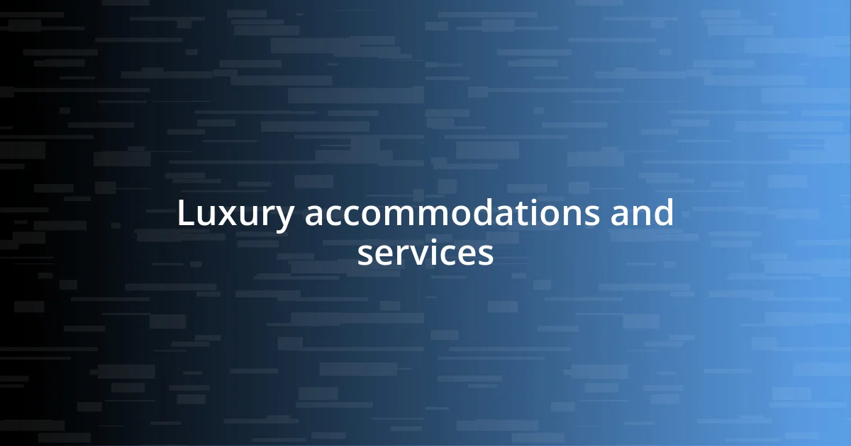 Luxury accommodations and services