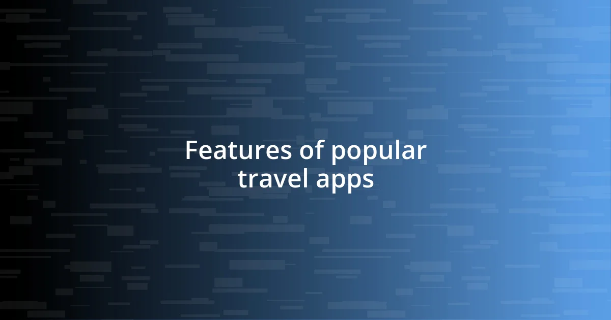 Features of popular travel apps