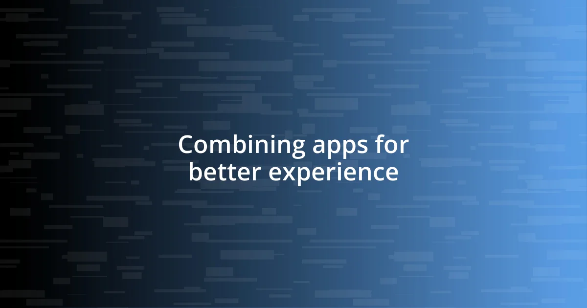 Combining apps for better experience