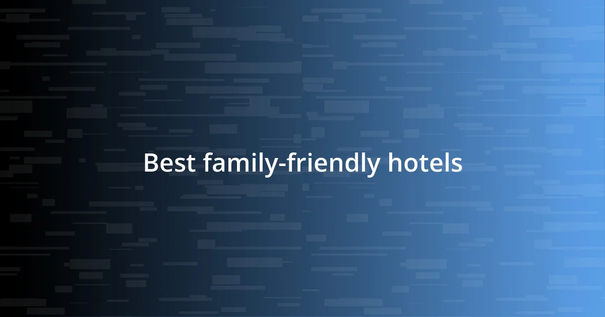 Best family-friendly hotels