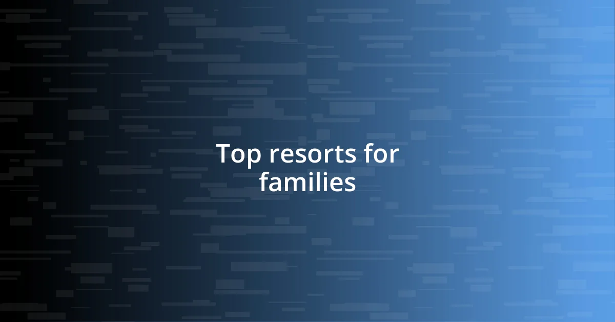 Top resorts for families