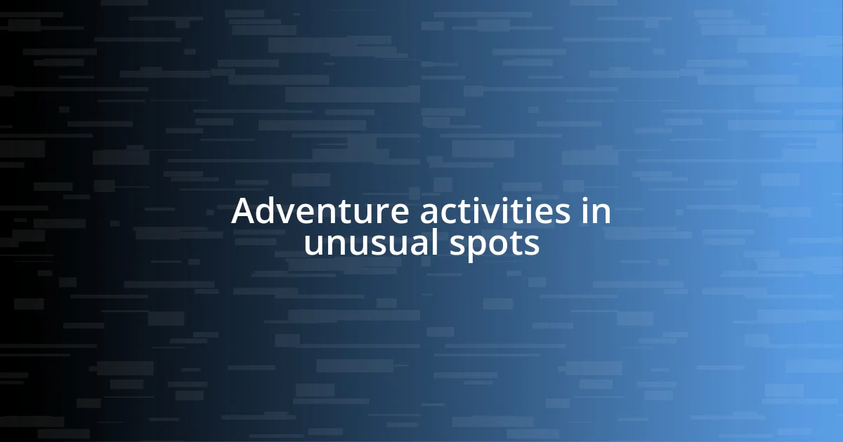 Adventure activities in unusual spots