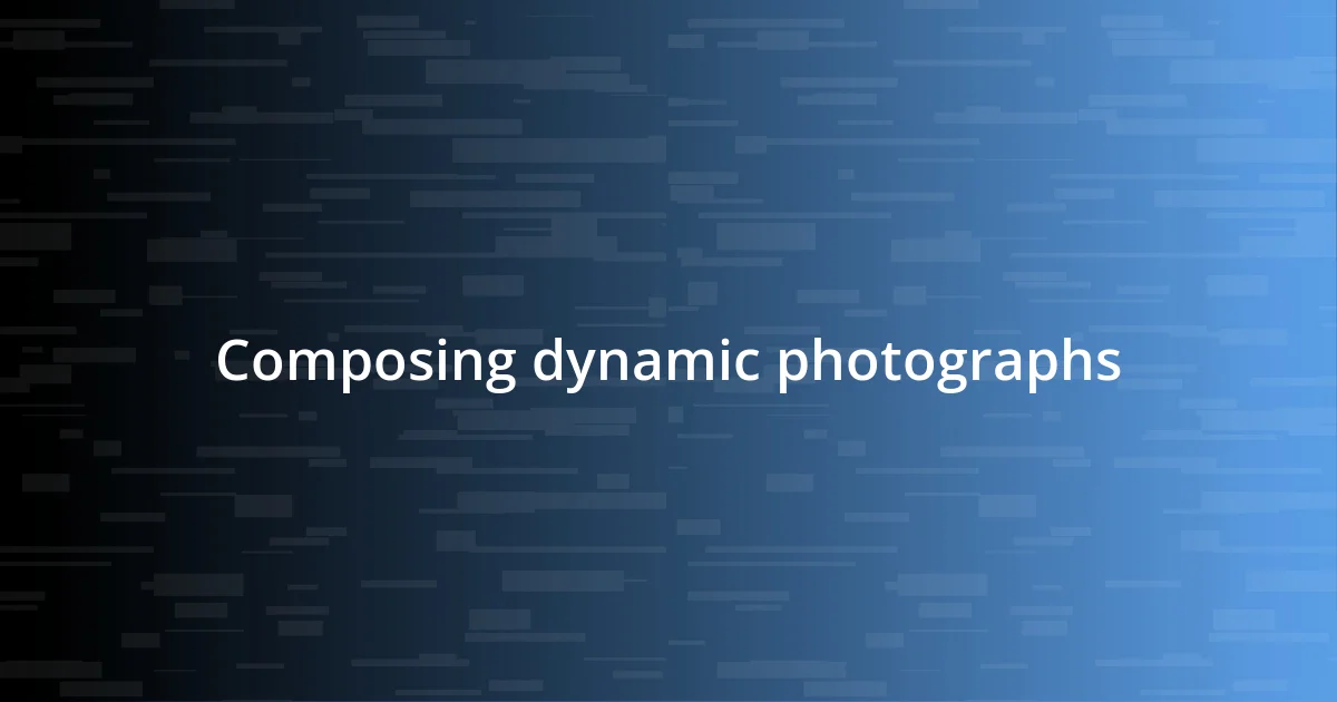 Composing dynamic photographs