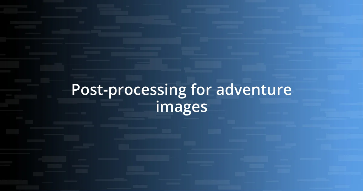 Post-processing for adventure images