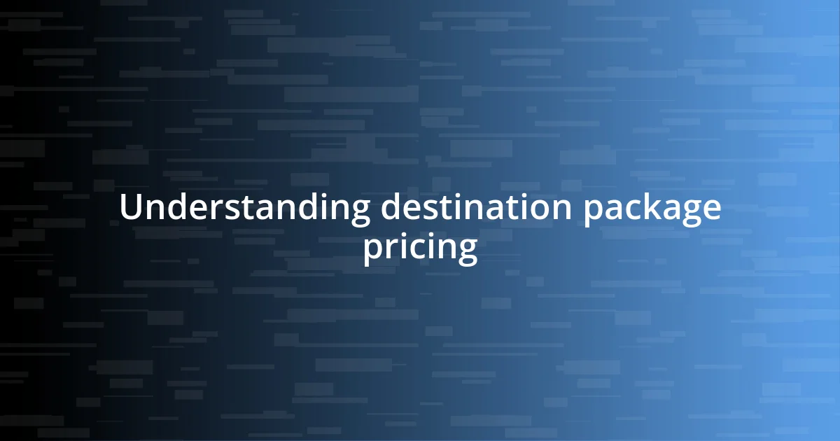 Understanding destination package pricing