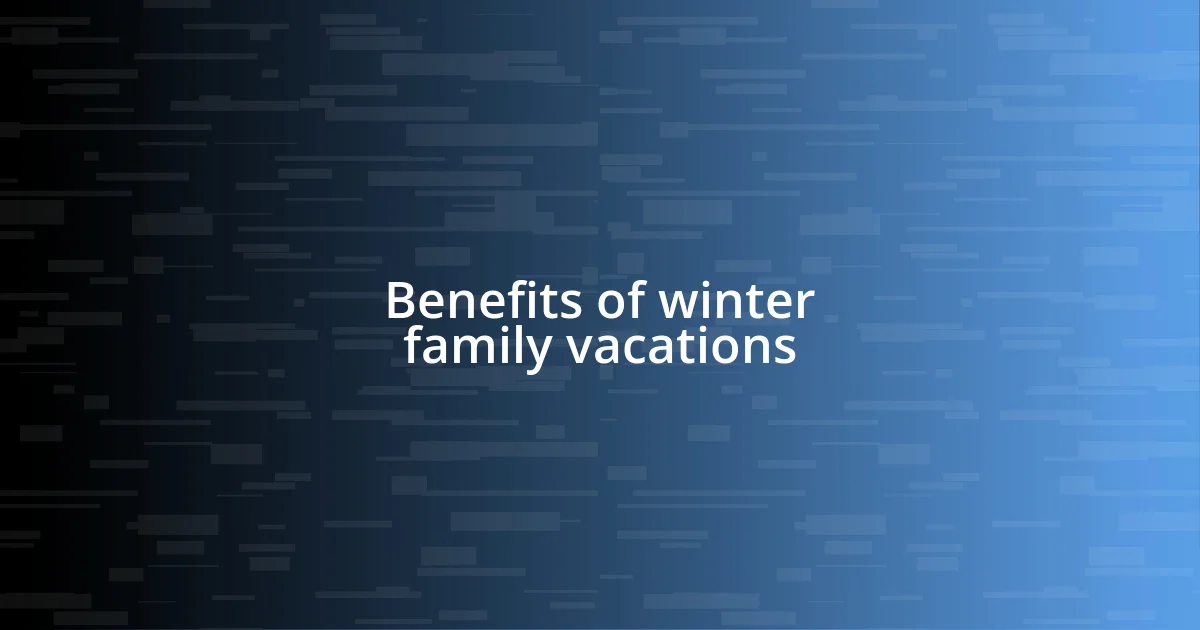 Benefits of winter family vacations