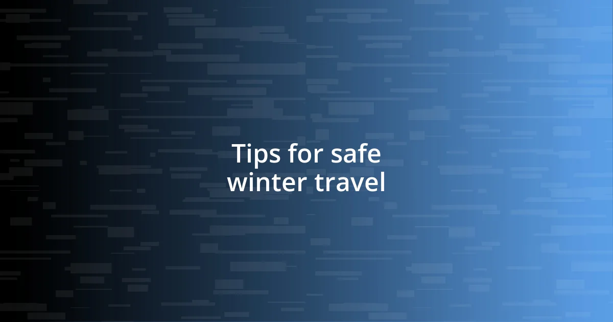 Tips for safe winter travel