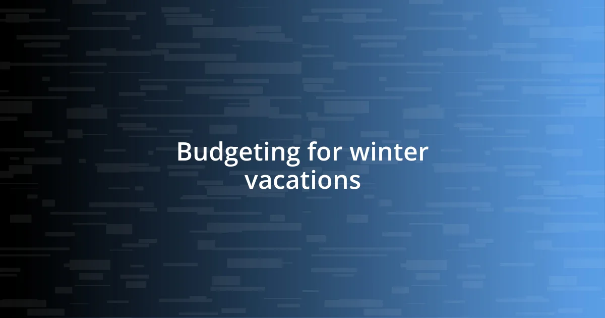 Budgeting for winter vacations