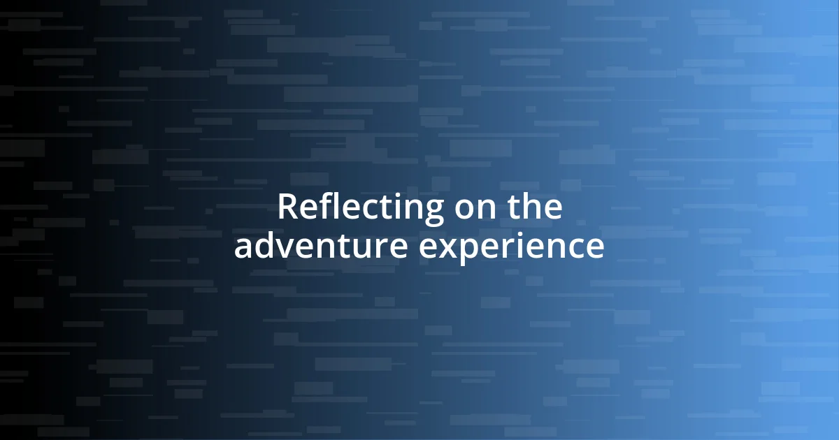 Reflecting on the adventure experience