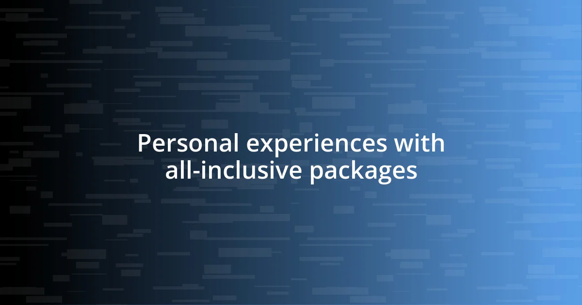 Personal experiences with all-inclusive packages