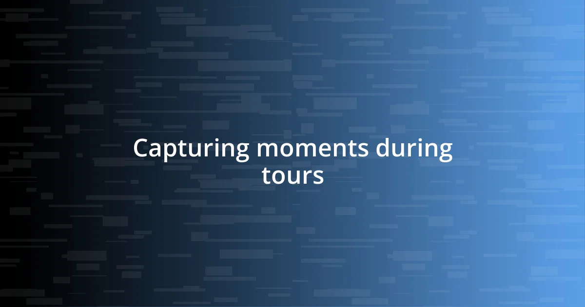 Capturing moments during tours