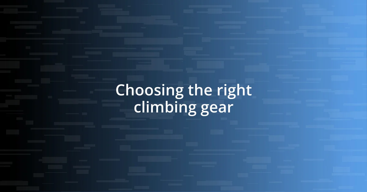 Choosing the right climbing gear