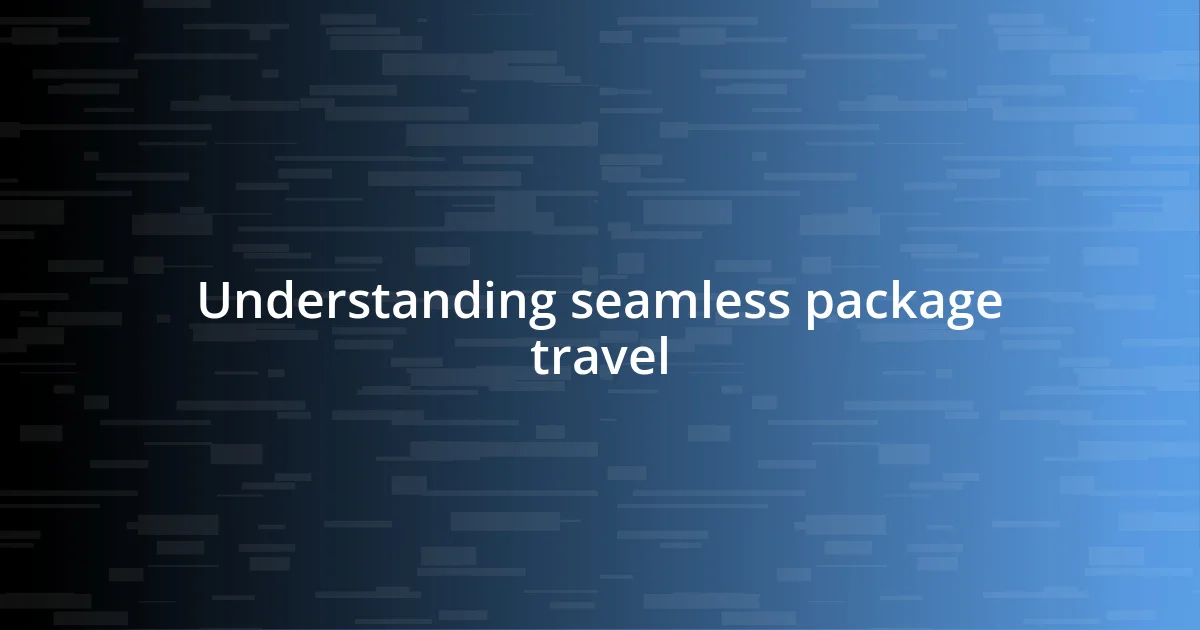 Understanding seamless package travel