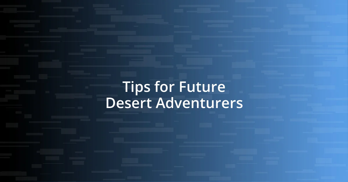 Tips for Future Desert Adventurers