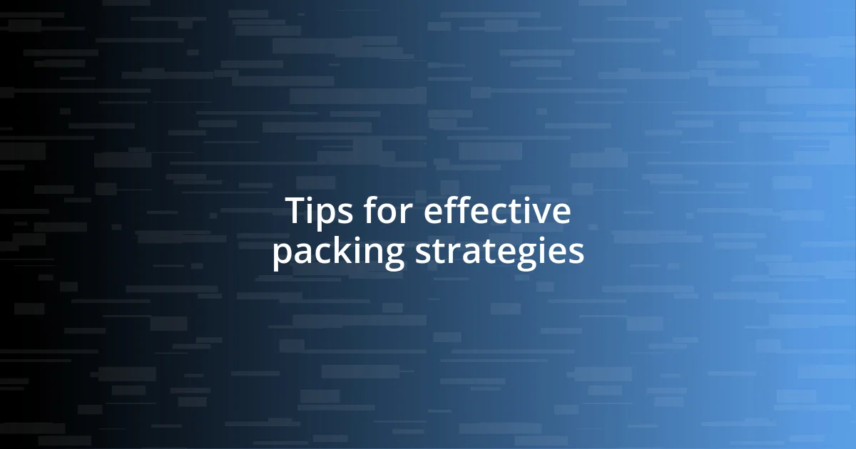 Tips for effective packing strategies