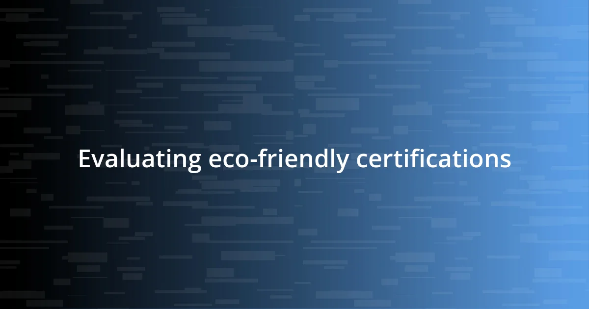 Evaluating eco-friendly certifications