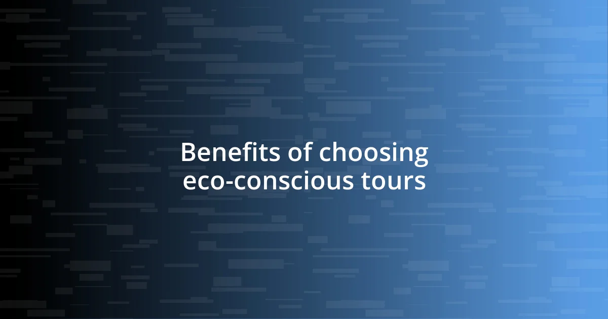 Benefits of choosing eco-conscious tours