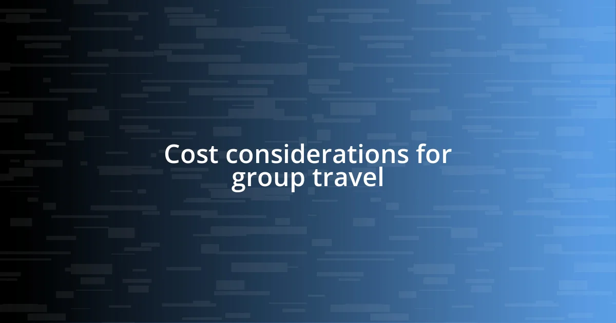 Cost considerations for group travel