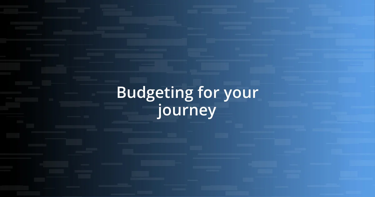 Budgeting for your journey