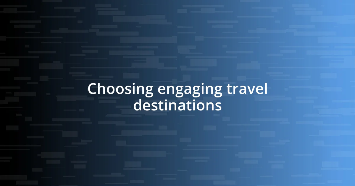 Choosing engaging travel destinations