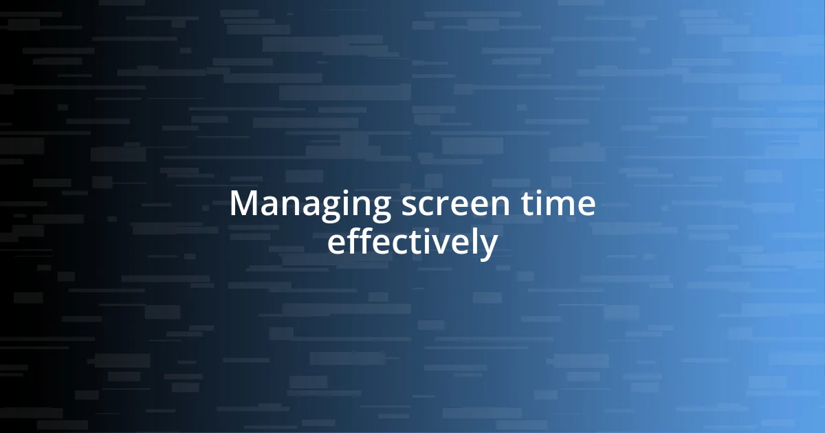 Managing screen time effectively