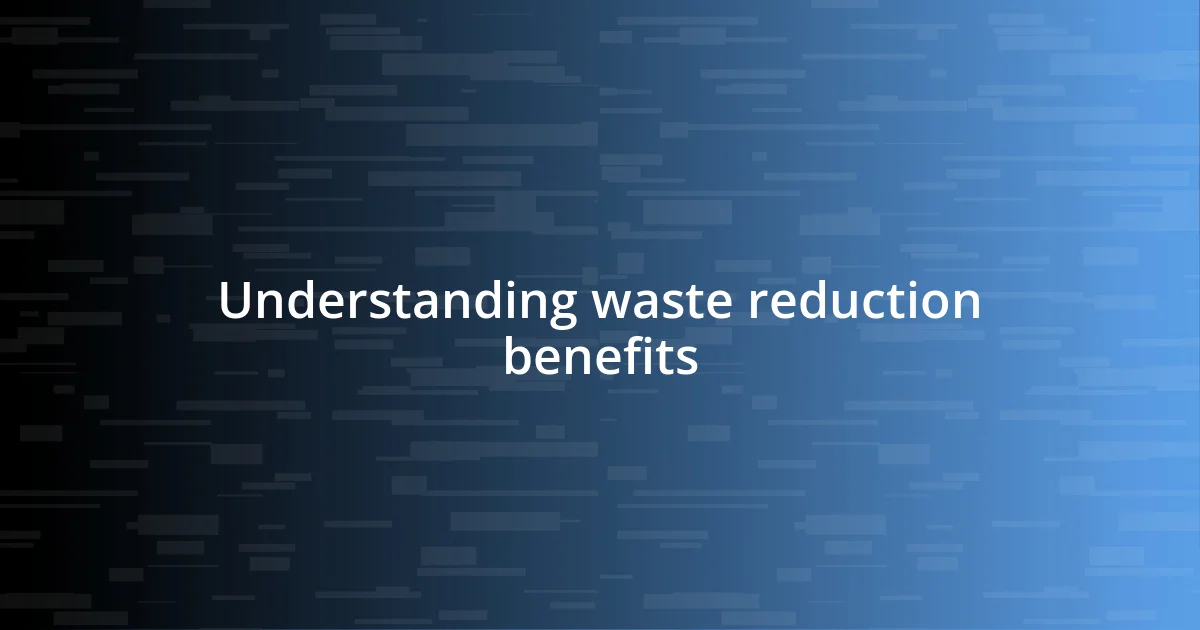 Understanding waste reduction benefits