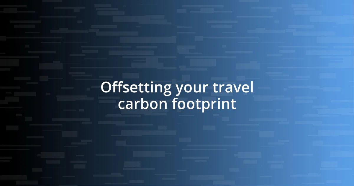 Offsetting your travel carbon footprint