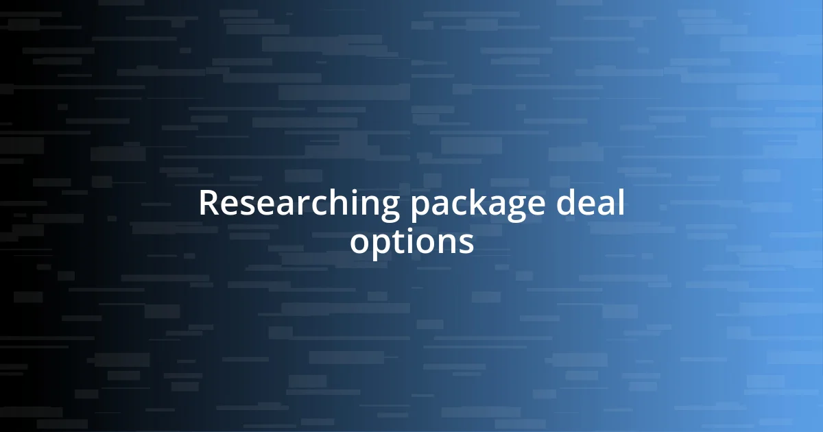 Researching package deal options