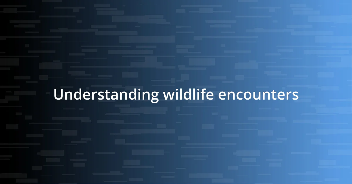 Understanding wildlife encounters