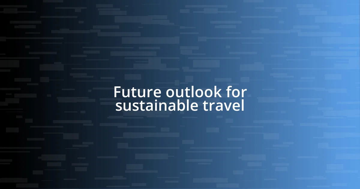 Future outlook for sustainable travel