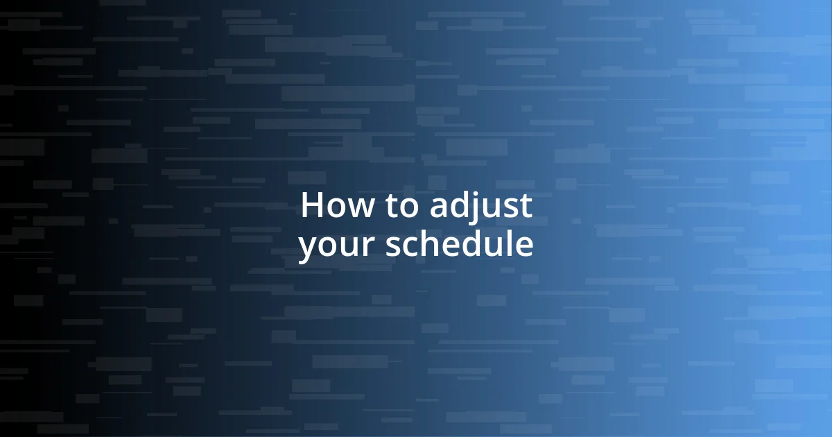 How to adjust your schedule