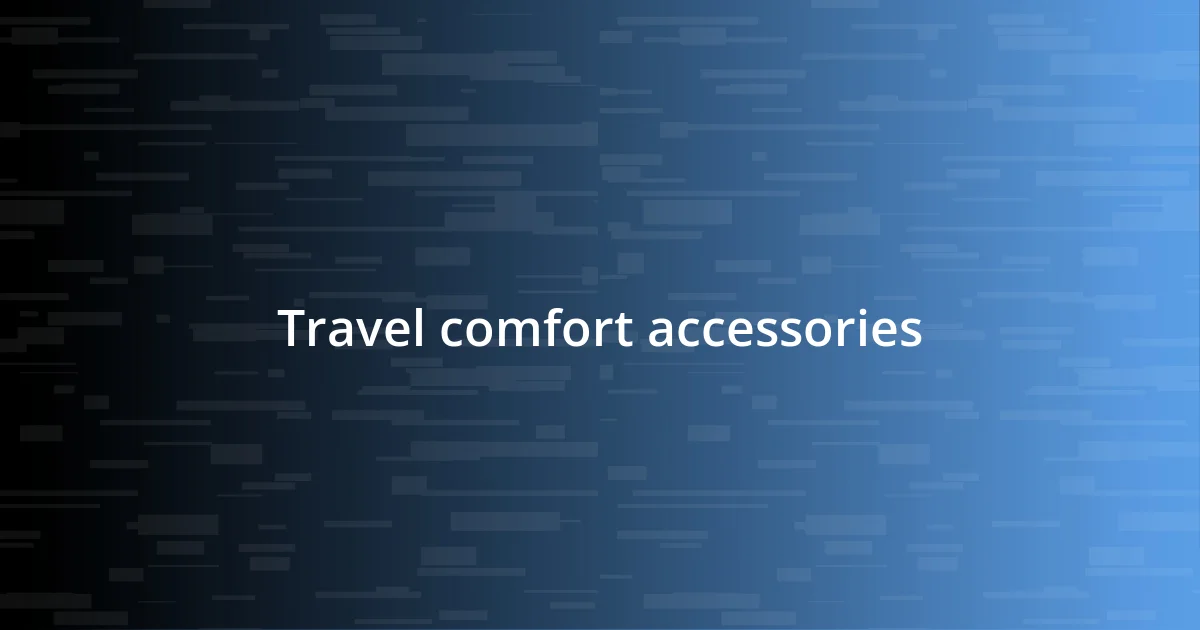 Travel comfort accessories