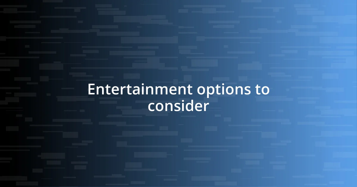 Entertainment options to consider