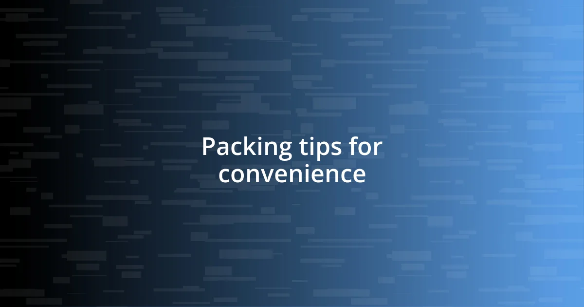 Packing tips for convenience