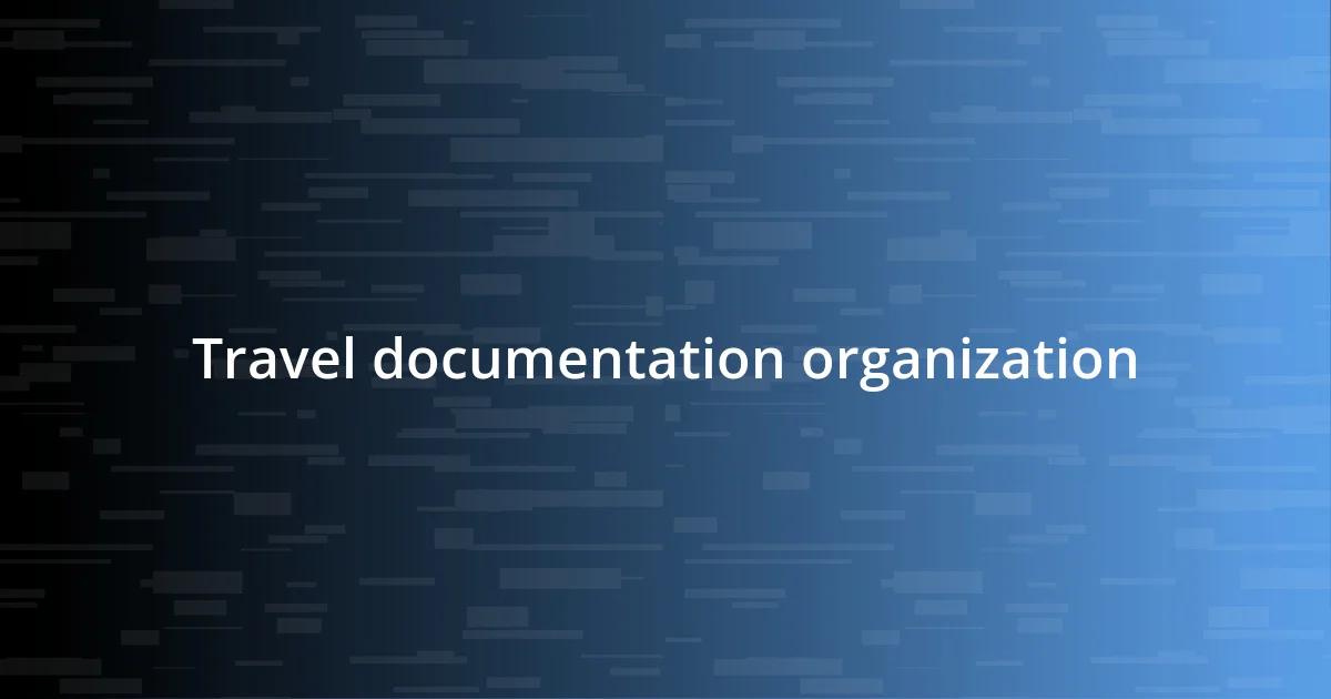 Travel documentation organization