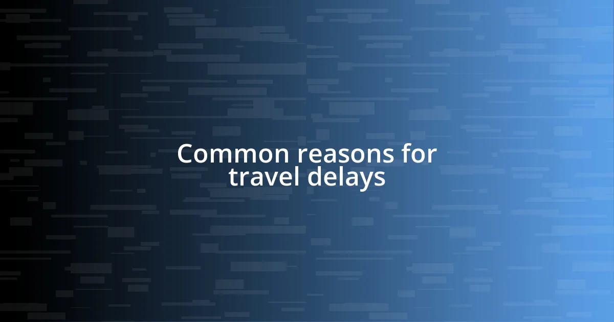 Common reasons for travel delays