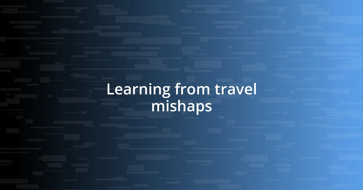 Learning from travel mishaps