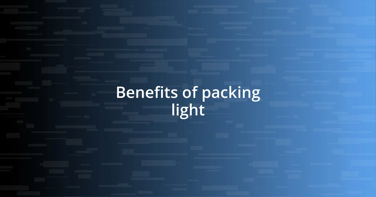 Benefits of packing light