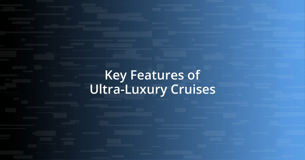 Key Features of Ultra-Luxury Cruises