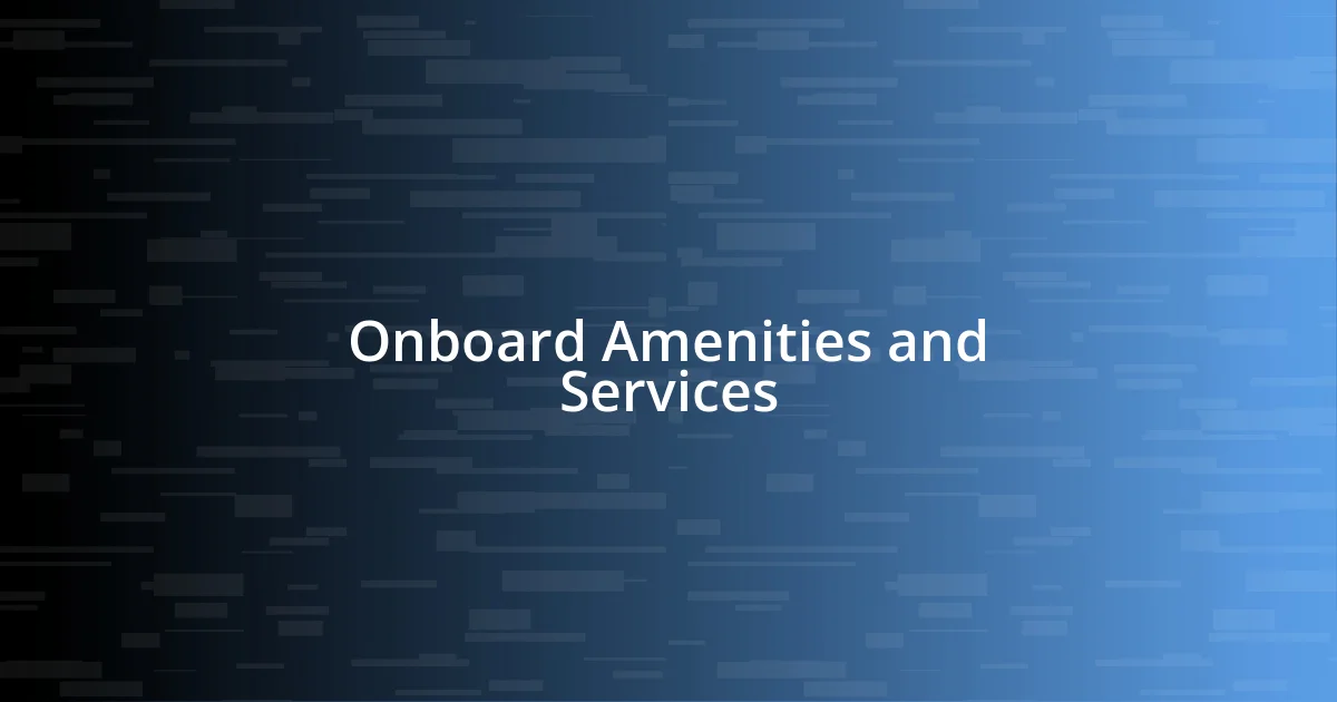 Onboard Amenities and Services