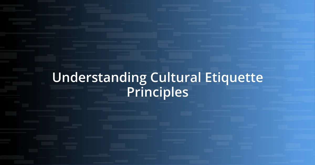 Understanding Cultural Etiquette Principles