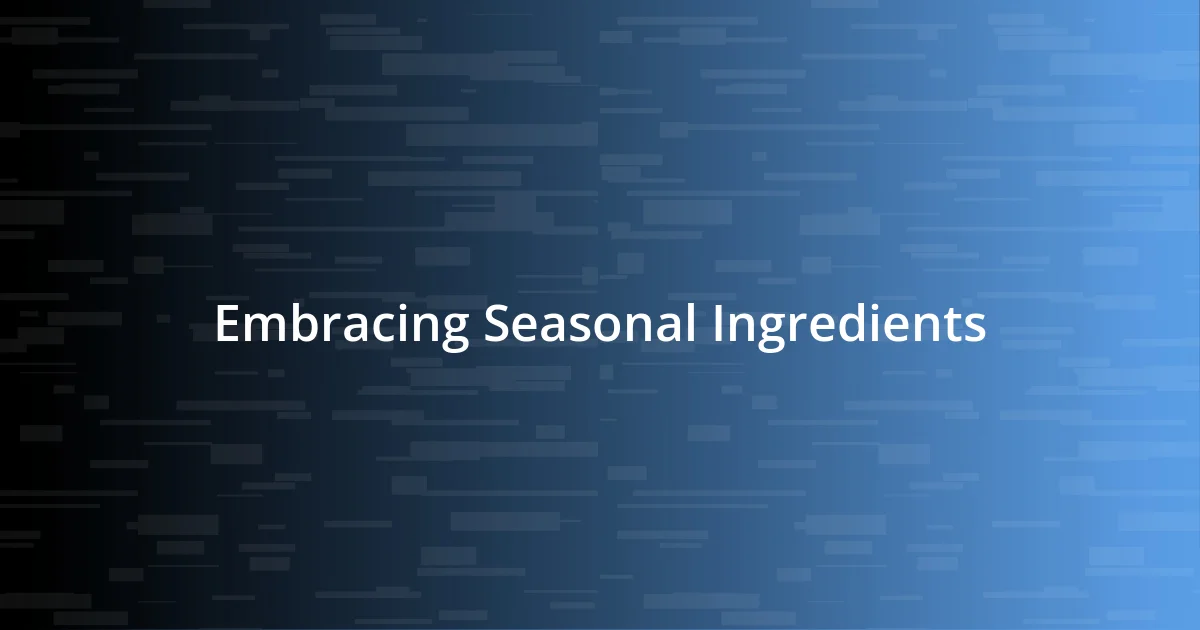 Embracing Seasonal Ingredients