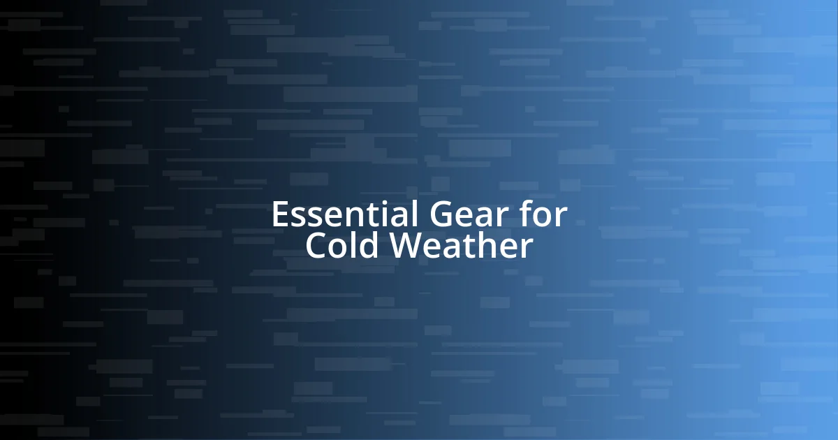 Essential Gear for Cold Weather